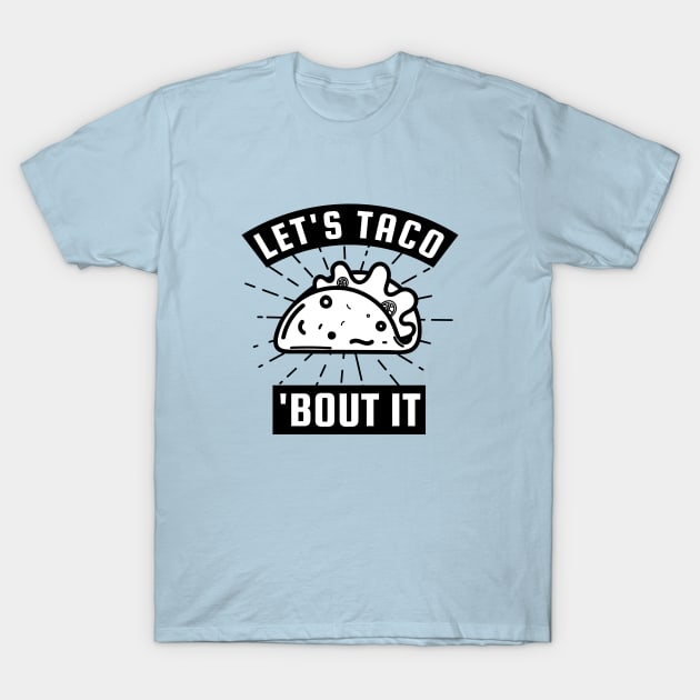 Let's Taco Bout It T-Shirt by SquatchVader